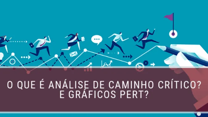 O que é Análise de Caminho Crítico? E Gráficos PERT?