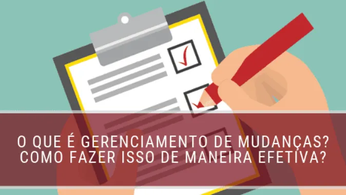 O que é gerenciamento de mudanças? Como fazer isso de maneira efetiva?