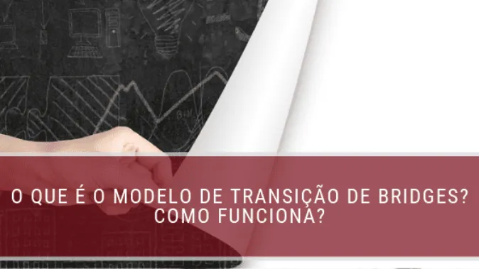 O que é o modelo de transição de Bridges? Como funciona?