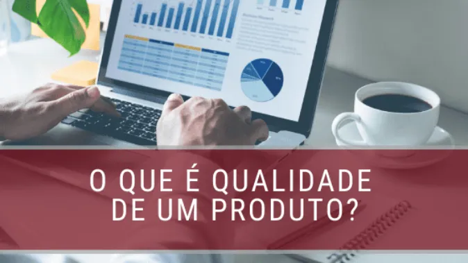 O que é qualidade de um produto?