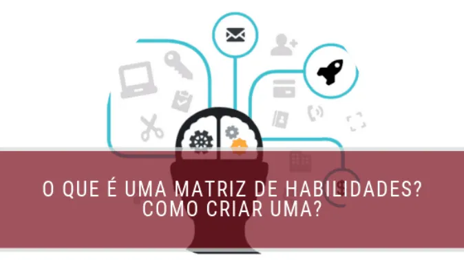 O que é uma Matriz de Habilidades? Como criar uma?