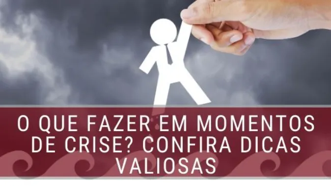 O que fazer em momentos de crise? Confira dicas valiosas