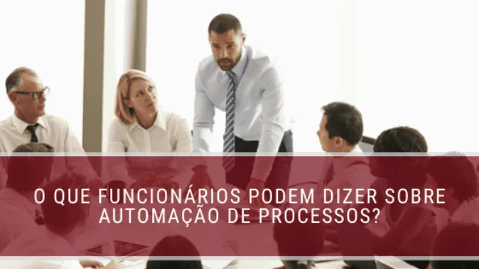 O que funcionários podem dizer sobre automação de processos?