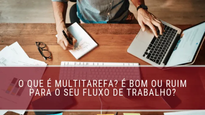 O que é multitarefa? É bom ou ruim para o seu fluxo de trabalho?