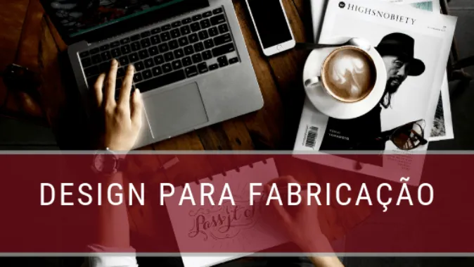 O que é o Design para Fabricação / Montagem (DFM / DFA)?