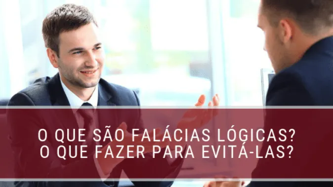 O que são falácias lógicas? O que fazer para evitá-las?