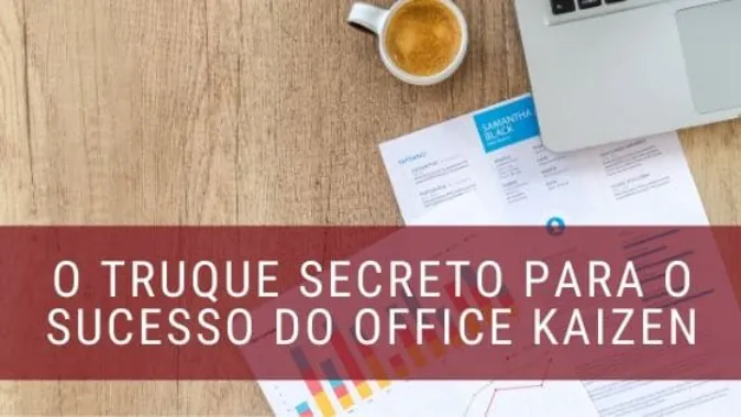 O truque secreto para o sucesso do Office Kaizen