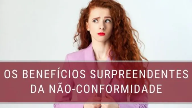 Os benefícios surpreendentes da não-conformidade