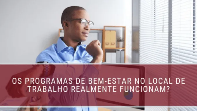 Os programas de bem-estar no local de trabalho realmente funcionam?