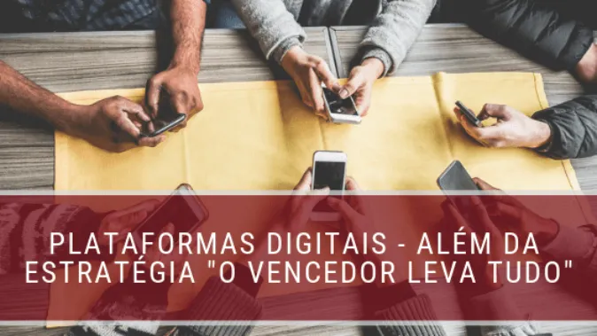 Plataformas digitais - além da estratégia "vencedor leva tudo"