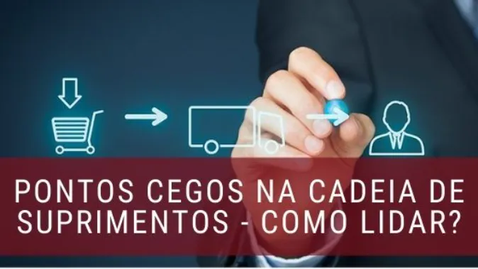 Como lidar com pontos cegos na cadeia de suprimentos?