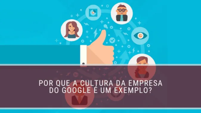 Por que a cultura da empresa do Google é um exemplo?