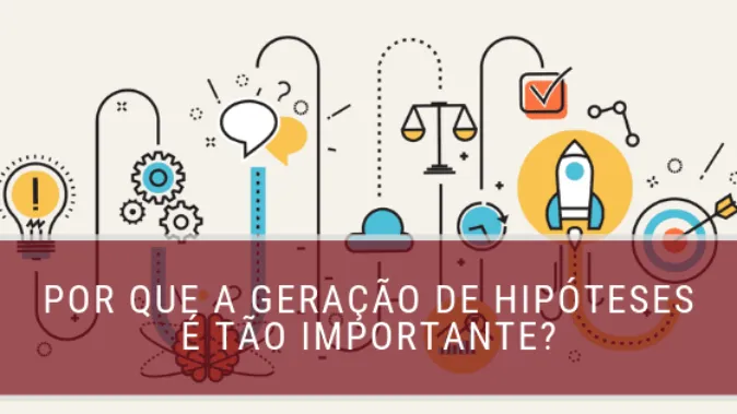 Por que a geração de hipóteses é tão importante?