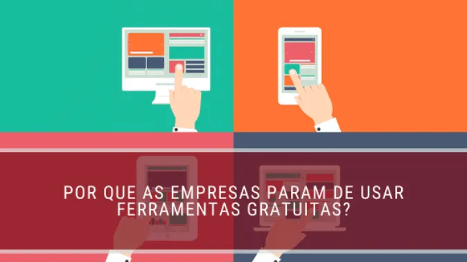 Por que as empresas param de usar ferramentas gratuitas?