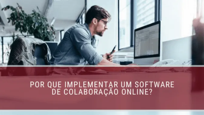 Por que implementar um software de colaboração online?