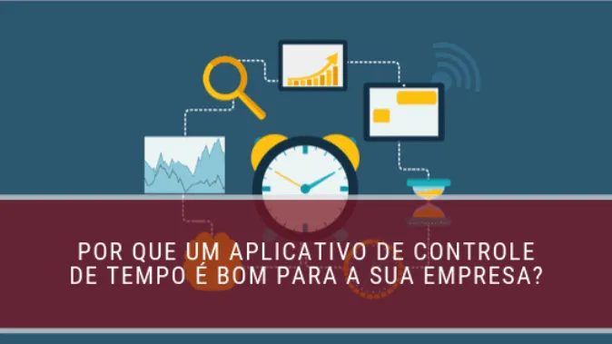 Por que um aplicativo de controle de tempo é bom para a sua empresa?