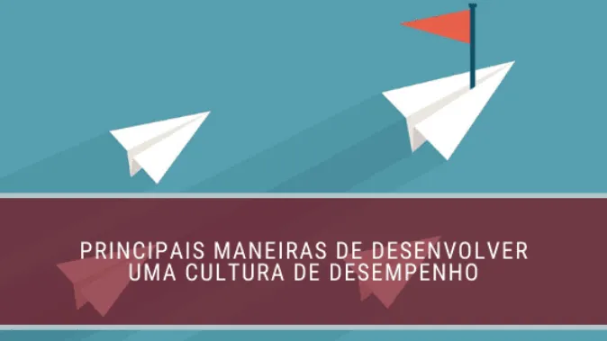 Principais maneiras de desenvolver uma cultura de desempenho