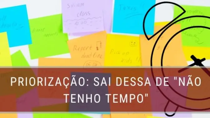 Priorização: Sai dessa de "Não tenho tempo"