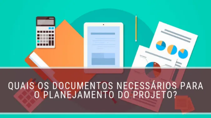 Quais os documentos necessários para o planejamento do projeto?