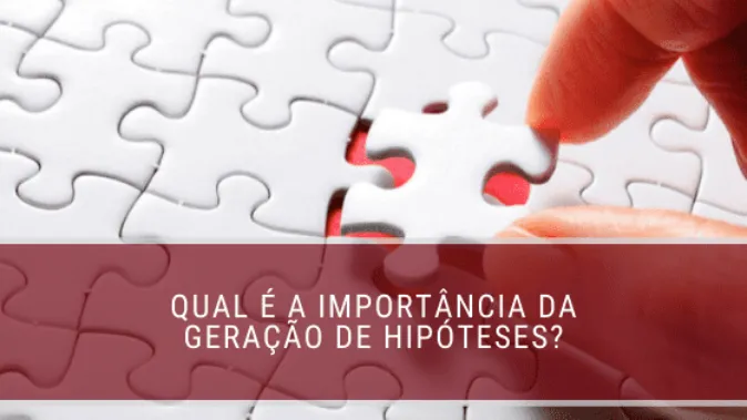 Qual é a importância da geração de hipóteses?