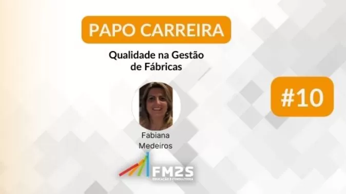 Qualidade na Gestão de Fábricas: papo carreira com Fabiana Medeiros