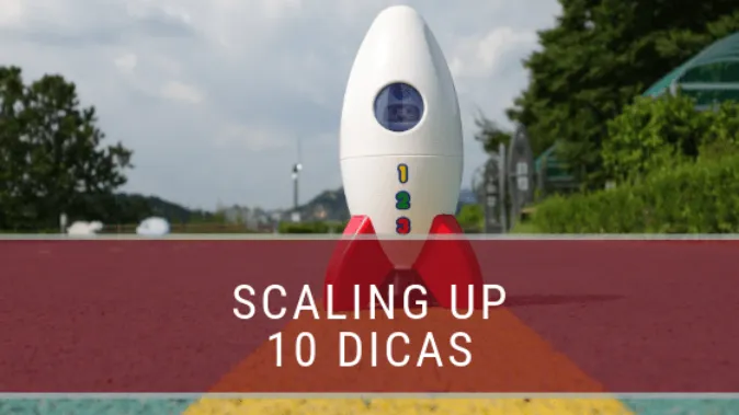 Como dar um Scaling UP em sua empresa ou negócio?