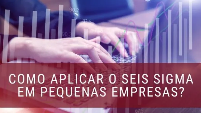 Como Aplicar o Seis Sigma em Pequenas Empresas?