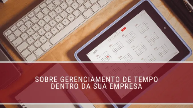 Sobre gerenciamento de tempo dentro da sua empresa