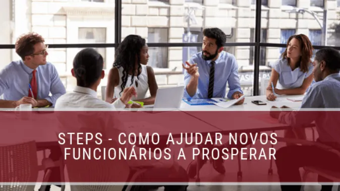 STEPS - Como ajudar novos funcionários a prosperar