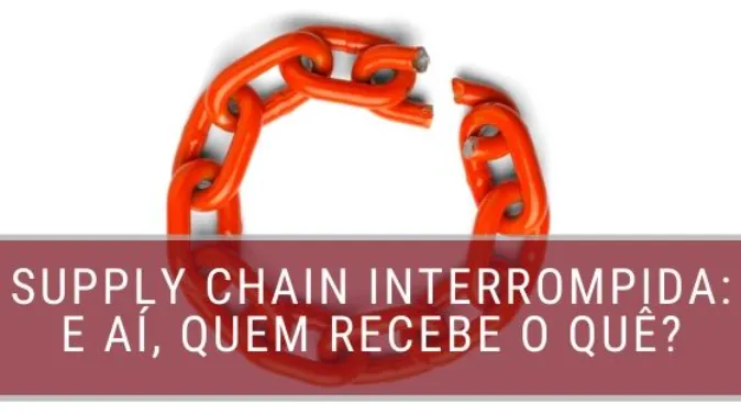 Supply Chain interrompida: E aí, quem recebe o quê?