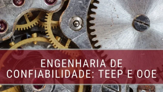 Engenharia de Confiabilidade: TEEP e OOE