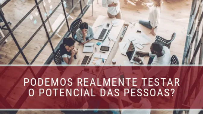 Trabalho: podemos realmente testar o potencial das pessoas?