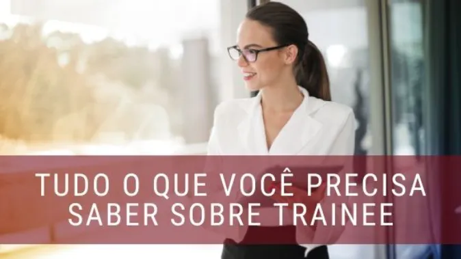 O que você precisa saber sobre um programa de Trainee?