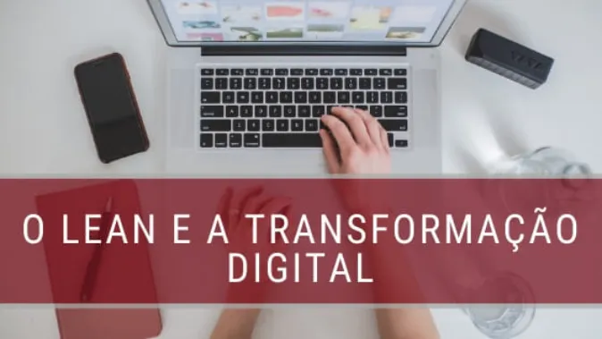 Transformação Digital e Lean: como se relacionam?
