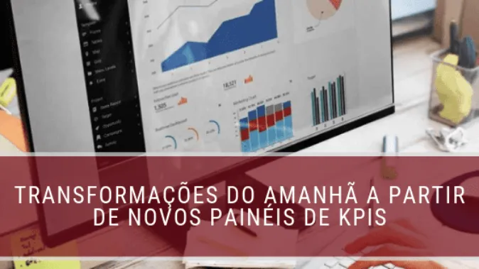 Transformações do amanhã a partir de novos painéis de KPI