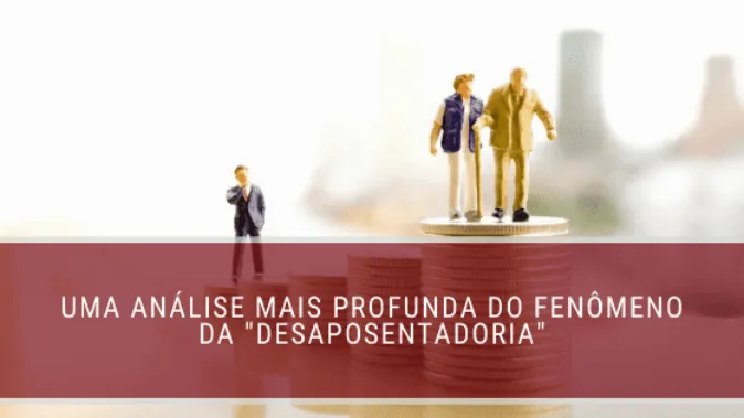 Uma análise mais profunda do fenômeno da "desaposentadoria"